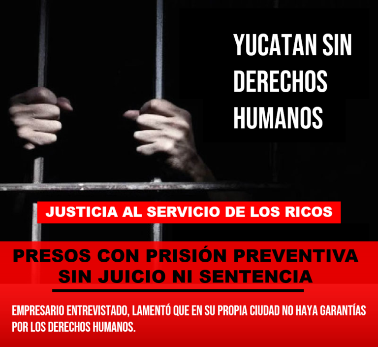 ¿Cómo puede haber un hombre en prisión sin juicio?; empresario yucateco